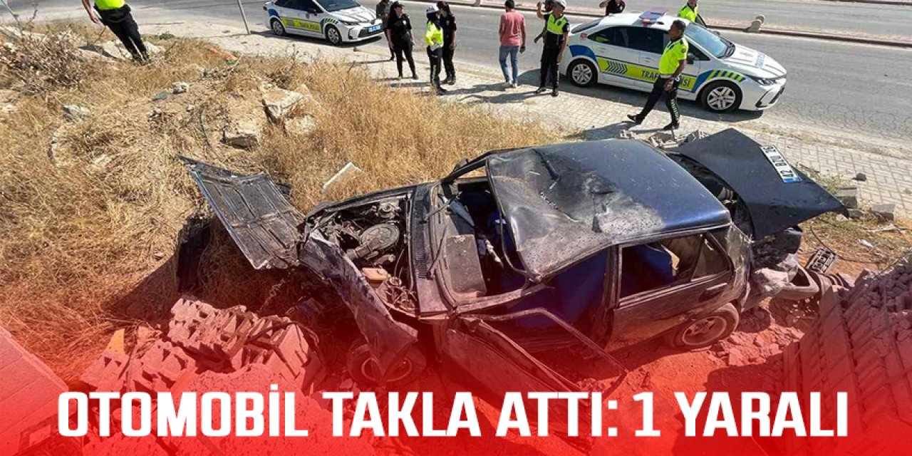 OTOMOBİL TAKLA ATTI: 1 YARALI