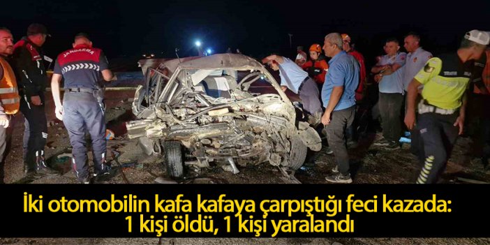 İki otomobilin kafa kafaya çarpıştığı feci kazada: 1 ölü, 1 yaralı