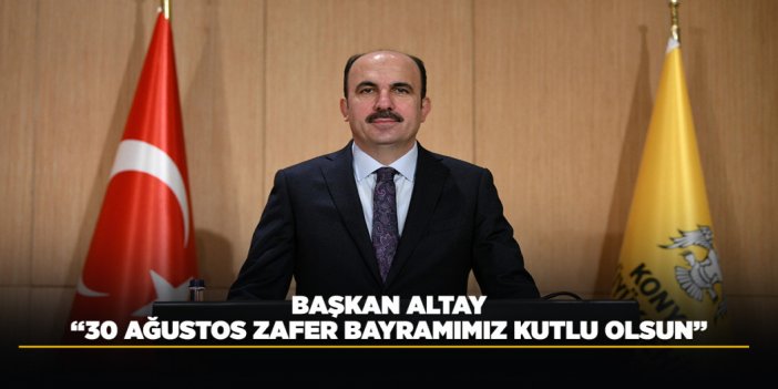 BAŞKAN ALTAY: “30 AĞUSTOS ZAFER BAYRAMIMIZ KUTLU OLSUN”