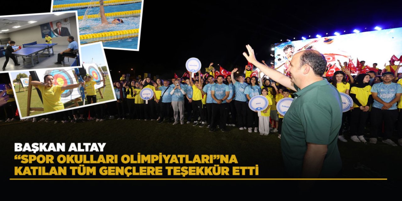 BAŞKAN ALTAY, “SPOR OKULLARI OLİMPİYATLARI”NA KATILAN TÜM GENÇLERE TEŞEKKÜR ETTİ