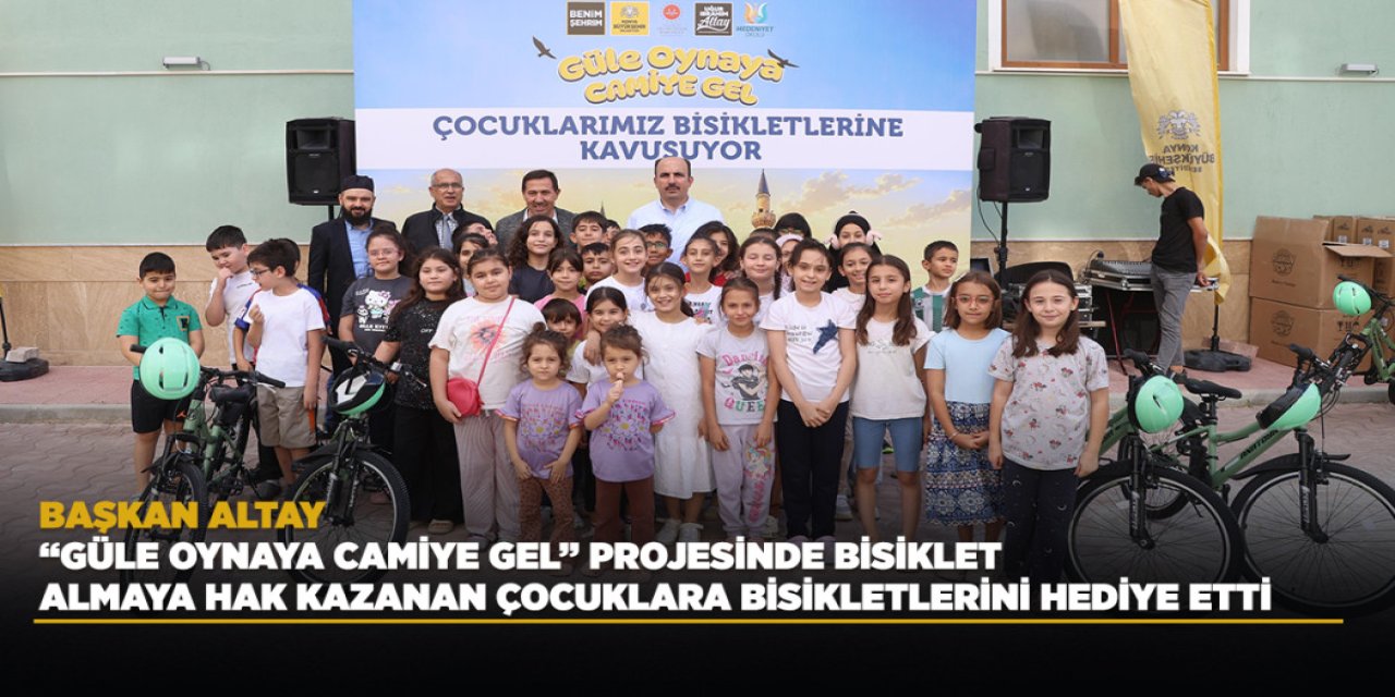 BAŞKAN ALTAY, “GÜLE OYNAYA CAMİYE GEL” PROJESİNDE BİSİKLET ALMAYA HAK KAZANAN ÇOCUKLARA BİSİKLETLERİNİ HEDİYE ETTİ