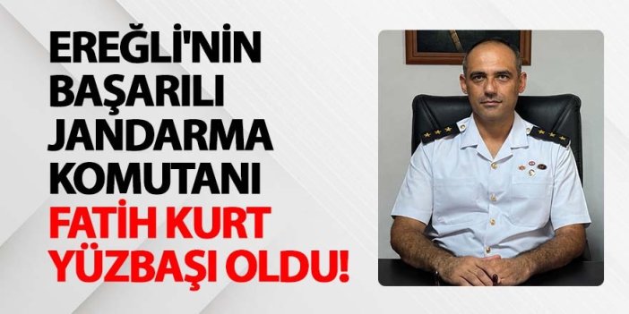 EREĞLİ'NİN BAŞARILI KOMUTANI FATİH KURT YÜZBAŞI OLDU!