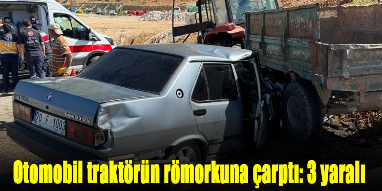 Otomobil traktörün römorkuna çarptı: 3 yaralı