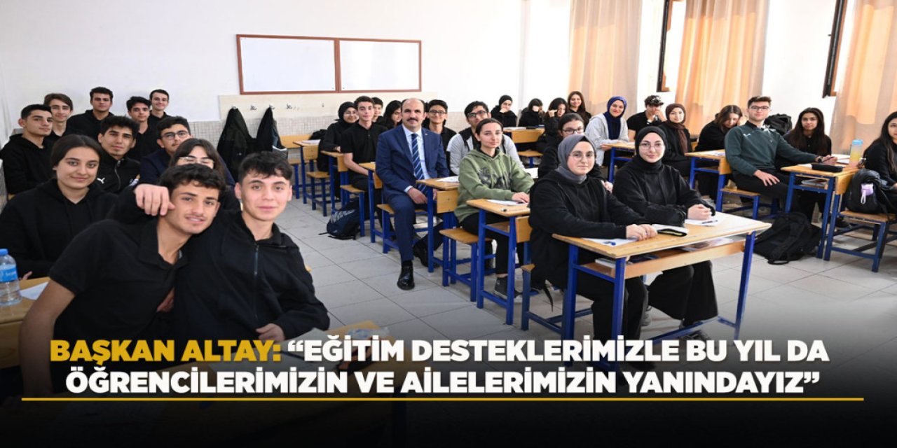 BAŞKAN ALTAY: “EĞİTİM DESTEKLERİMİZLE BU YIL DA ÖĞRENCİLERİMİZİN VE AİLELERİMİZİN YANINDAYIZ”