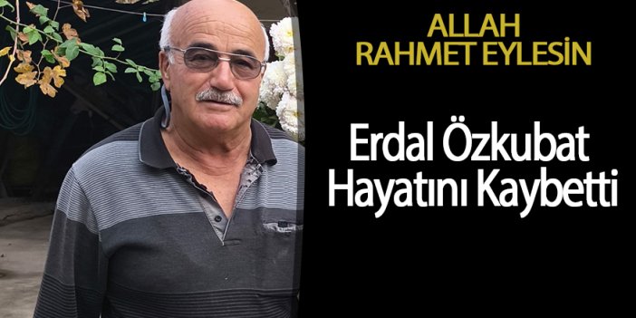 Erdal Özkubat Hayatını Kaybetti