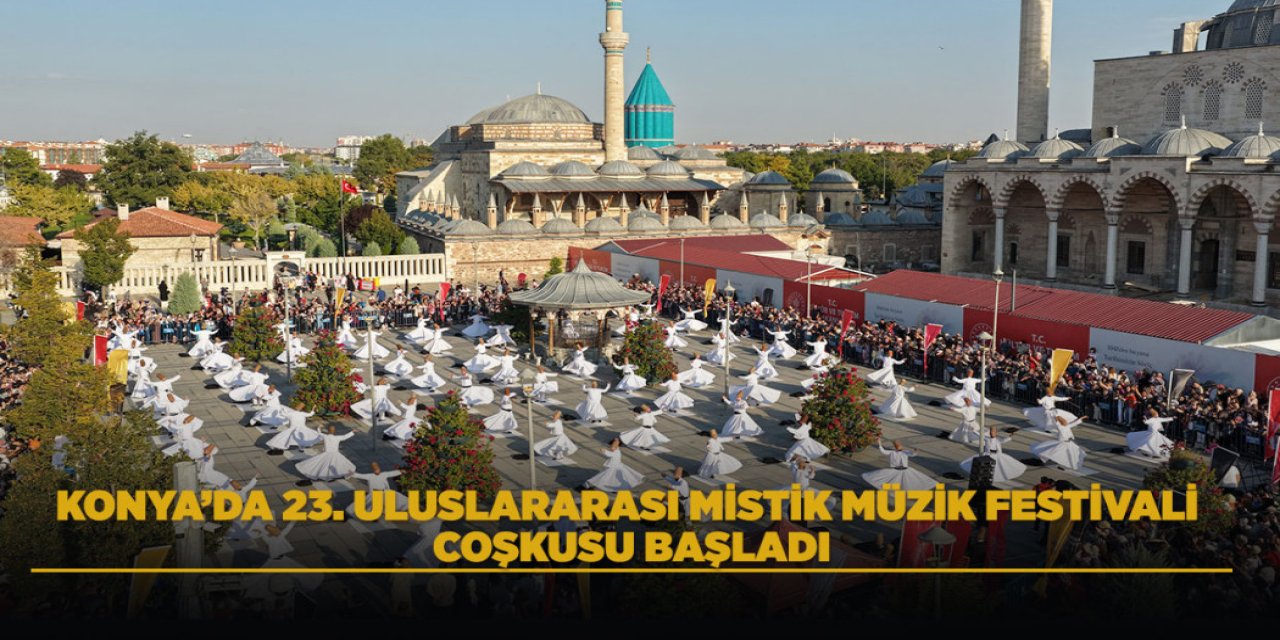 KONYA’DA 23. ULUSLARARASI MİSTİK MÜZİK FESTİVALİ COŞKUSU BAŞLADI
