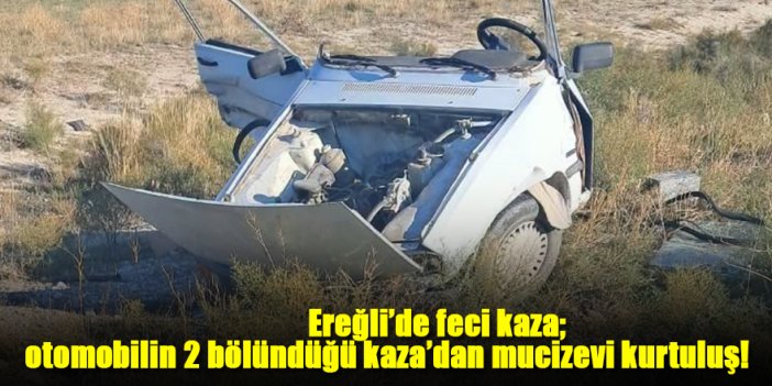 Ereğli’de otomobiller çarpıştığı, feci kazada; otomobil 2’ye bölündü!