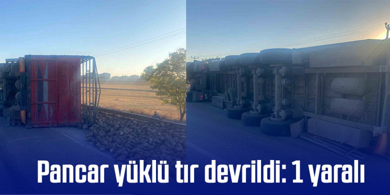 Pancar yüklü tır devrildi: 1 yaralı