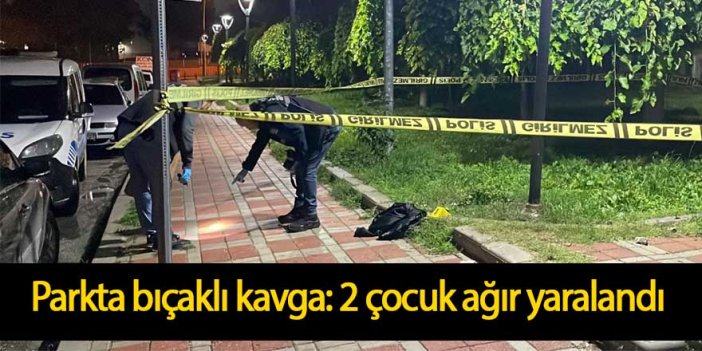 Parkta bıçaklı kavga: 2 çocuk ağır yaralandı