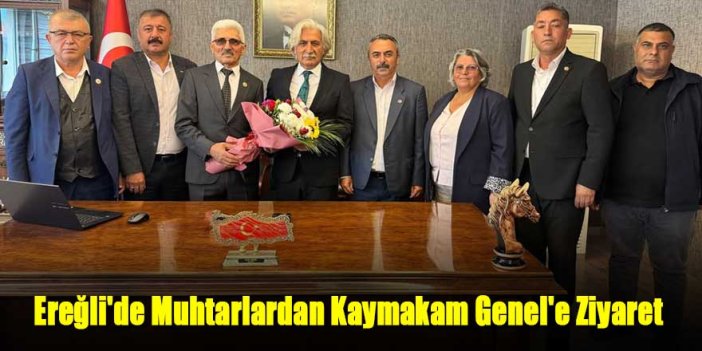Ereğli'de Muhtarlardan Kaymakam Genel'e Ziyaret