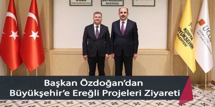 Başkan Özdoğan’dan Büyükşehir’e Ereğli Projeleri Ziyareti
