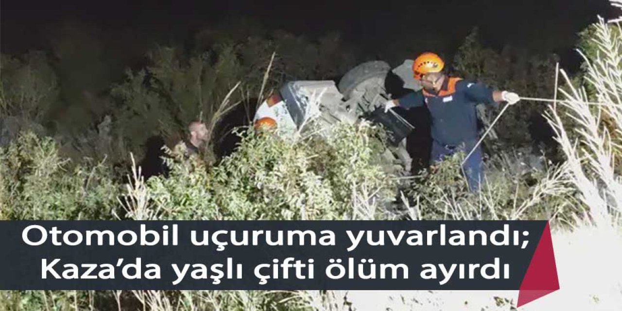 Otomobil uçuruma yuvarlandı, sürücü öldü, eşi yaralandı