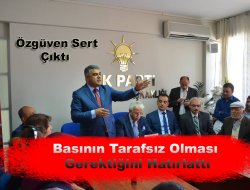 Özgüven, Basının Tarafsız Olması Gerektiğine Vurgu Yaptı