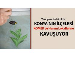 Konya’nın İlçeleri KOMEK ve Hanım Lokallerine Kavuşuyor